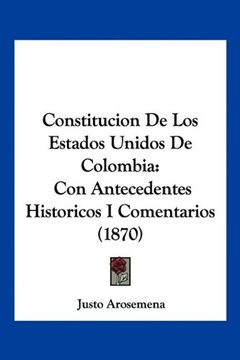 portada Constitucion de los Estados Unidos de Colombia: Con Antecedentes Historicos i Comentarios (1870) (in Spanish)