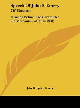 portada speech of john s. emery of boston: hearing before the committee on mercantile affairs (1888)