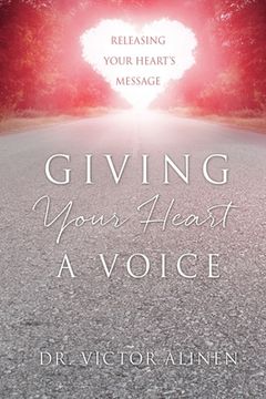 portada Giving Your Heart a Voice: Releasing Your Heart's Message (en Inglés)