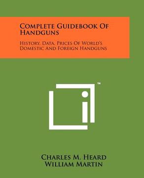 portada complete guid of handguns: history, data, prices of world's domestic and foreign handguns (en Inglés)