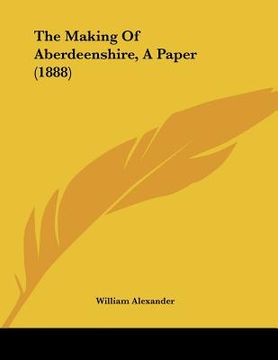 portada the making of aberdeenshire, a paper (1888) (en Inglés)