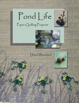 portada Pond Life: Paper Quilling Projects (Paper Projects From The Quilling Bee) (Volume 1) (in English)