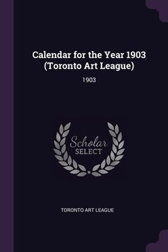 portada Calendar for the Year 1903 (Toronto Art League): 1903 (in English)