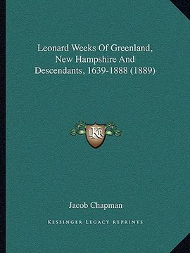 portada leonard weeks of greenland, new hampshire and descendants, 1639-1888 (1889) (in English)
