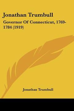portada jonathan trumbull: governor of connecticut, 1769-1784 (1919) (en Inglés)