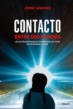 portada Contacto Entre dos Mundos: Las Extraordinarias Experiencias Ovni de Próspera Muñoz (in Spanish)