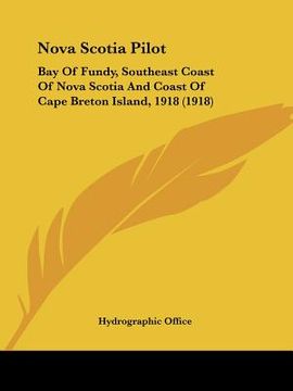 portada nova scotia pilot: bay of fundy, southeast coast of nova scotia and coast of cape breton island, 1918 (1918) (en Inglés)