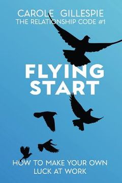 portada Flying Start: How to Make Your Own Luck at Work (en Inglés)