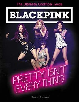 portada Blackpink: Pretty Isn't Everything (The Ultimate Unofficial Guide) 