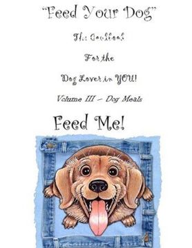 portada " Feed Your Dog" A Cookbook for the Dog Lover in YOU! (in English)