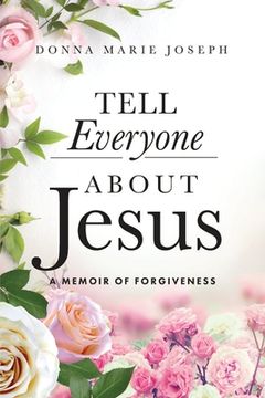 portada Tell Everyone About Jesus: A Memoir of Forgiveness (en Inglés)