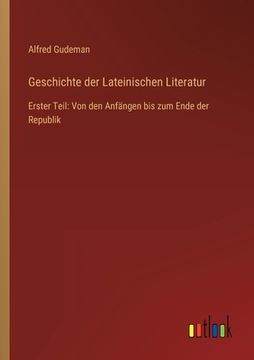portada Geschichte der Lateinischen Literatur: Erster Teil: Von den Anfängen bis zum Ende der Republik (in German)