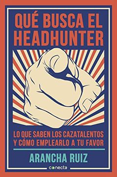 portada Qué Busca el Headhunter: Lo que Saben los Cazatalentos y Cómo Emplearlo a tu Favor (Conecta)