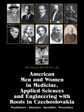 portada American Men and Women in Medicine, Applied Sciences and Engineering with Roots in Czechoslovakia: Practitioners - Educators - Specialists - Researche