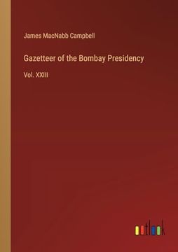 portada Gazetteer of the Bombay Presidency: Vol. Xxiii (en Inglés)