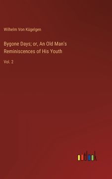 portada Bygone Days; or, An Old Man's Reminiscences of His Youth: Vol. 2 (en Inglés)