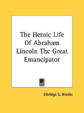 portada the heroic life of abraham lincoln the great emancipator (en Inglés)