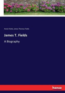 portada James T. Fields: A Biography (in English)