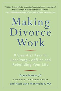 portada Making Divorce Work: 8 Essential Keys to Resolving Conflict and Rebuilding Your Life (en Inglés)