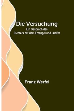 portada Die Versuchung: Ein Gespräch des Dichters mit dem Erzengel und Luzifer 