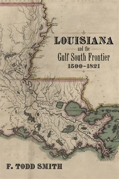 portada Louisiana and the Gulf South Frontier, 1500-1821 (en Inglés)