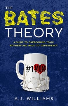 portada The Bates Theory: A Guide to Overcoming Toxic Mothers and Male Co-Dependency (en Inglés)