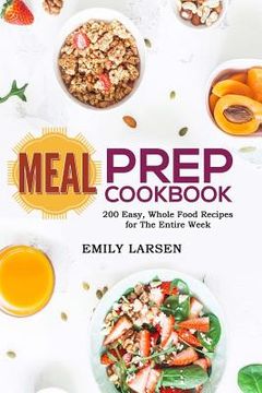 portada Meal Prep Cookbook: 200 Easy, Whole Food Recipes for The Entire Week