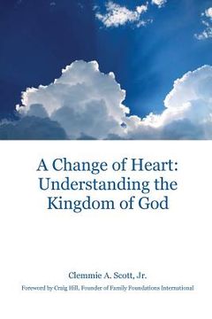 portada A Change of Heart: Understanding the Kingdom of God (in English)