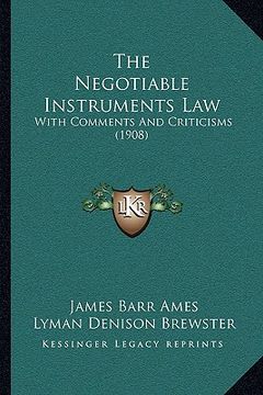portada the negotiable instruments law: with comments and criticisms (1908) (en Inglés)
