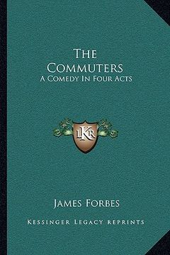 portada the commuters: a comedy in four acts (en Inglés)