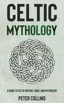 portada Celtic Mythology: A Guide to Celtic History, Gods, and Mythology (en Inglés)