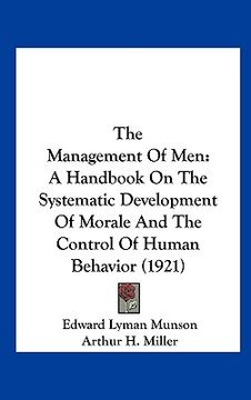 portada the management of men: a handbook on the systematic development of morale and the control of human behavior (1921) (in English)