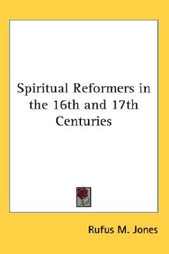 portada spiritual reformers in the 16th and 17th centuries (en Inglés)