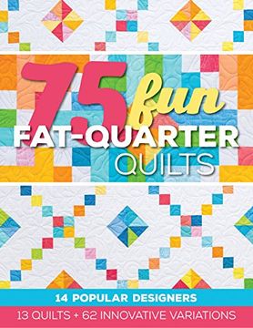 portada 75 Fun Fat-Quarter Quilts: 13 Quilts + 62 Innovative Variations