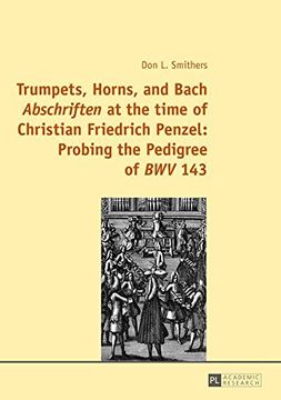 portada Trumpets, Horns, and Bach "Abschriften" at the time of Christian Friedrich Penzel: Probing the Pedigree of "BWV" 143
