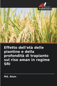 portada Effetto dell'età delle piantine e della profondità di trapianto sul riso aman in regime SRI (in Italian)