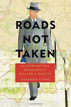portada Roads Not Taken: An Intellectual Biography of William C. Bullitt (Russian and East European Studies) (en Inglés)