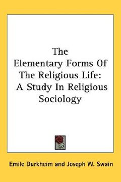 portada the elementary forms of the religious life: a study in religious sociology (in English)