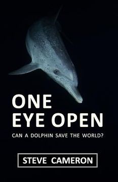 portada one eye open: can a dolphin save the world? (in English)