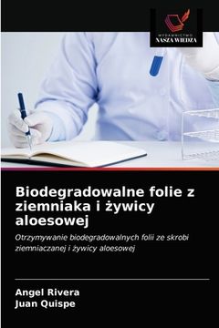 portada Biodegradowalne folie z ziemniaka i żywicy aloesowej (en Polaco)