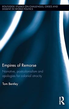 portada Empires of Remorse: Narrative, Postcolonialism and Apologies for Colonial Atrocity (Routledge Studies on Challenges, Crises and Dissent in World Politics) (in English)