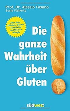 portada Die Ganze Wahrheit Über Gluten: Alles Über Zöliakie, Glutensensitivität und Weizenallergie. Mit Einem Vorwort von Klaus-Dietrich Runow (en Alemán)
