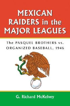 portada mexican raiders in the major leagues: the pasquel brothers vs. organized baseball, 1946 (en Inglés)