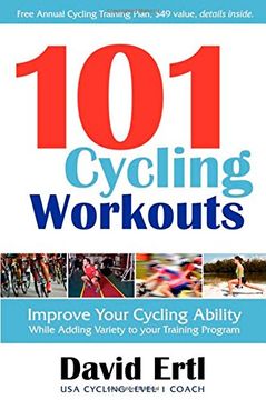 portada 101 Cycling Workouts: Improve Your Cycling Ability While Adding Variety to Your Training Program (en Inglés)