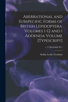 portada Aberrational and Subspecific Forms of British Lepidoptera. Volumes 1-12 and 1 Addenda Volume [typescript]; v.7=Noctuidae Pt.1
