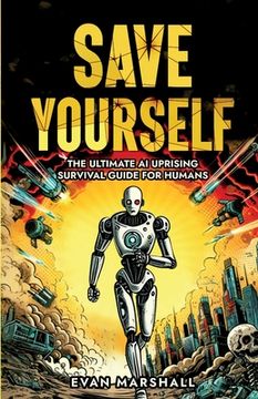 portada Save Yourself: The Ultimate AI Uprising Survival Guide for Humans (en Inglés)