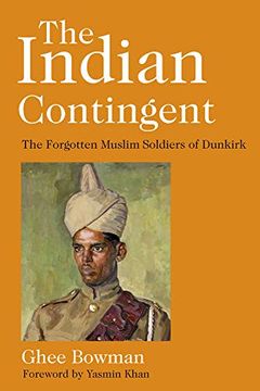 portada The Indian Contingent: The Forgotten Muslim Soldiers of Dunkirk (en Inglés)