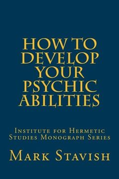 portada How to Develop Your Psychic Abilities: Institute for Hermetic Studies Monograph Series: Volume 4 (en Inglés)