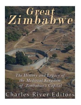 portada Great Zimbabwe: The History and Legacy of the Medieval Kingdom of Zimbabwe's Capital (en Inglés)