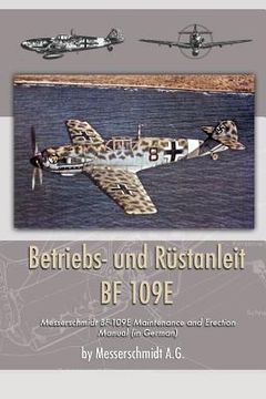 portada Betriebs- und Rustanleit BF 109E: Messerschmidt BF-109E Maintenance and Erection Manual (in German) (en Alemán)